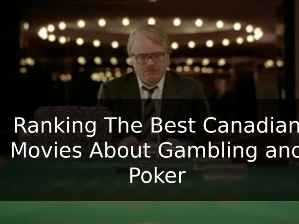 Ranking The Best Canadian Movies About Gambling and Poker